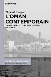 Icon image L’Oman contemporain: Aménagement du territoire et identité nationale