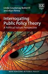 Icon image Interrogating Public Policy Theory: A Political Values Perspective