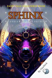 Icon image Sphinx: Guardian of Lost Secrets: A Biography Revealing The Sphinx's Roles And Representations In Both Greek And Egyptian Cultures