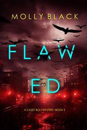 Icon image Flawed (A Casey Bolt FBI Suspense Thriller—Book Two)