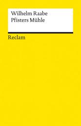 Icon image Pfisters Mühle: Ein Sommerferienheft – Raabe, Wilhelm – Deutsch-Lektüre, Deutsche Klassiker der Literatur