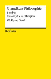 Icon image Grundkurs Philosophie. Band 9: Philosophie der Religion: Detel, Wolfgang – Religionsphilosophie; Erläuterungen – 14413
