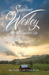 Icon image Susanna Wesley: Her Remarkable Life