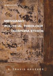 Icon image Messianic Political Theology and Diaspora Ethics: Essays in Exile