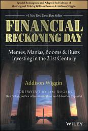 Icon image Financial Reckoning Day: Memes, Manias, Booms & Busts ... Investing In the 21st Century, Edition 3