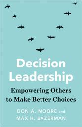 Icon image Decision Leadership: Empowering Others to Make Better Choices