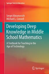 Icon image Developing Deep Knowledge in Middle School Mathematics: A Textbook for Teaching in the Age of Technology