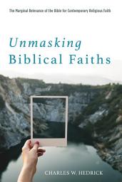 Icon image Unmasking Biblical Faiths: The Marginal Relevance of the Bible for Contemporary Religious Faith
