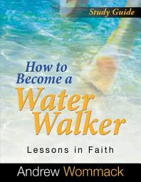 Icon image How to Become a Water Walker Study Guide: Lessons in Faith