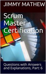 Icon image Scrum Master Certification: Questions with Answers and Explanations, Part: 6