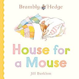 Icon image Brambly Hedge: House for a Mouse (Brambly Hedge)