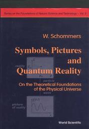 Icon image Symbols, Pictures, and Quantum Reality: On the Theoretical Foundations of the Physical Universe