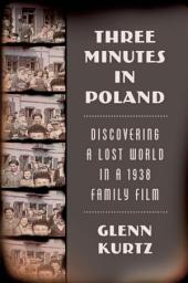 Icon image Three Minutes in Poland: Discovering a Lost World in a 1938 Family Film
