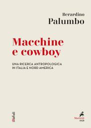 Icon image Macchine e cowboy: Una ricerca antropologica in Italia e Nord America