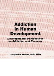 Icon image Addiction in Human Development: Developmental Perspectives on Addiction and Recovery