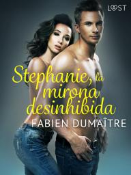 Icon image Stephanie, la mirona desinhibida - Relato corto erótico