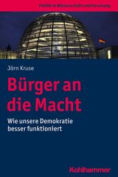 Icon image Bürger an die Macht: Wie unsere Demokratie besser funktioniert
