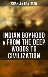 Icon image Indian Boyhood & From the Deep Woods to Civilization