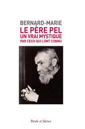 Icon image Le Père Pel (1878-1966): Un vrai mystique, par ceux qui l'ont connu