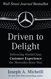 Icon image Driven to Delight: Delivering World-Class Customer Experience the Mercedes-Benz Way