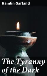 Icon image The Tyranny of the Dark: Exploring psychological realism and societal struggles in 19th century America