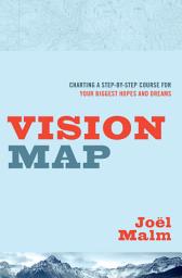 Icon image Vision Map: Charting a Step-by-Step Course for Your Biggest Hopes and Dreams