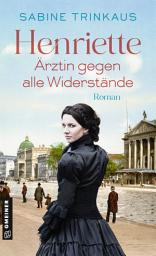 Icon image Henriette - Ärztin gegen alle Widerstände: Roman