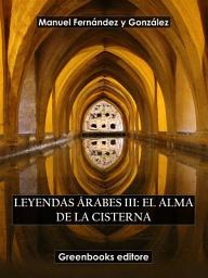 Icon image Leyendas árabes III: El alma de la cisterna