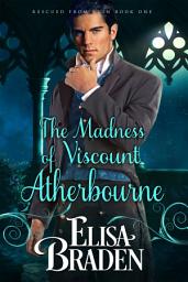 Icon image The Madness of Viscount Atherbourne