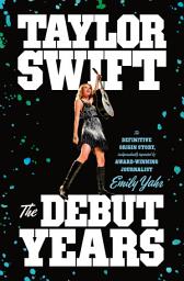 Icon image Taylor Swift: The Debut Years