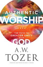 Icon image Authentic Worship: The Path to Greater Unity with God