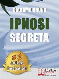Icon image Ipnosi Segreta: Le Strategie Avanzate dei Grandi Maestri della PNL e dell’Ipnosi