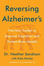 Icon image Reversing Alzheimer's: The New Toolkit to Improve Cognition and Protect Brain Health