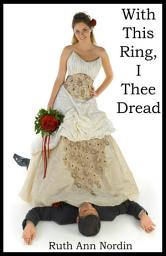 Icon image With This Ring, I Thee Dread: A Contemporary Enemies to Lovers Romance