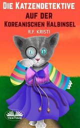 Icon image Die katzendetektive auf der koreanischen halbinsel: Tagebuch einer neugierigen katze