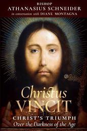 Icon image Christus Vincit: Christ's Triumph Over the Darkness of the Age