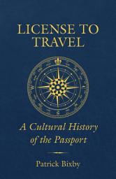Icon image License to Travel: A Cultural History of the Passport