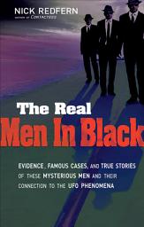 Icon image The Real Men In Black: Evidence, Famous Cases, and True Stories of These Mysterious Men and Their Connection to UFO Phenomena