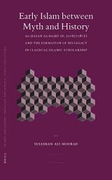 Icon image Early Islam between Myth and History: Al-Ḥasan al-Baṣrī (d. 110H/728CE) and the Formation of His Legacy in Classical Islamic Scholarship