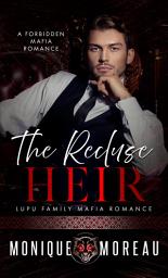 Icon image The Recluse Heir: A Forbidden Mafia Romance