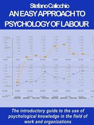 Icon image An easy approach to psychology of labour: The introductory guide to the use of psychological knowledge in the field of work and organizations.