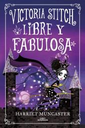Icon image Victoria Stitch 2 - Libre y fabulosa: ¡Un libro mágico del universo de Isadora Moon!