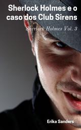 Icon image Sherlock Holmes e o caso dos Club Sirens: Sherlock Holmes Vol. 3