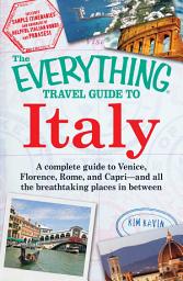 Icon image The Everything Travel Guide to Italy: A complete guide to Venice, Florence, Rome, and Capri - and all the breathtaking places in between