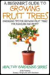 Icon image A Beginner’s Guide to Growing Fruit Trees