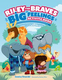 Icon image Riley the Brave's Big Feelings Activity Book: A Trauma-Informed Guide for Counselors, Educators, and Parents