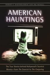 Icon image American Hauntings: The True Stories behind Hollywood's Scariest Movies—from The Exorcist to The Conjuring