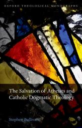 Icon image The Salvation of Atheists and Catholic Dogmatic Theology