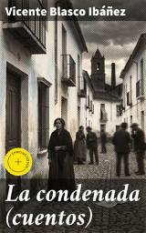 Icon image La condenada (cuentos): Edición enriquecida. Pasiones y tragedias en la España del siglo XIX