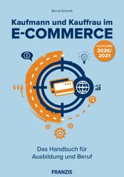 Icon image Kaufmann und Kauffrau im E-Commerce - 2020: Das Handbuch für Ausbildung und Beruf